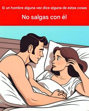 Si un hombre dice alguna de estas cosas, no deberías salir con él.